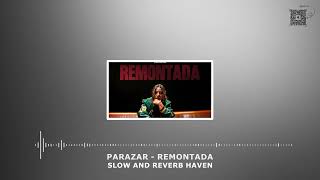Parazar Remontada - Slow And Reverb - Relaxing Remix - 4K - Hd