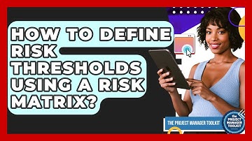 How To Define Risk Thresholds Using A Risk Matrix? - The Project Manager Toolkit