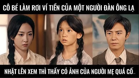 Cô bé làm rơi ví tiền của một người đàn ông lạ, nhặt lên xem thì thấy có ảnh của người mẹ quá cố