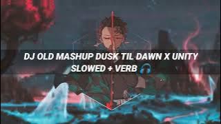 DJ OLD MASHUP DUSK TILL DAWN X UNITY SLOWED VERB 🎧 || dj viral 2022