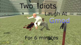 two idiots laugh at gmod for 6 minutes