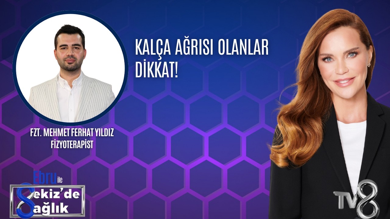 KALÇA AĞRISI OLANLAR DİKKAT!| FZT. MEHMET FERHAT YILDIZ | 8'de Sağlık