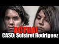 El Escalofriante caso de Solsiret Rodriguez | ElisbethM