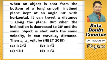 When an object is shot from the bottom of a long smooth inclined plane kept at an angle 60 with