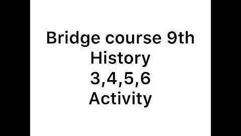 Bridge course 9th history 3,4,5,6 activity