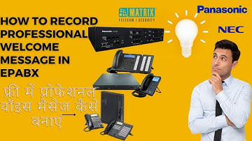 HOW TO RECORD COMPUTERIZED PROFESSIONAL VOICE IN EPABX SYSTEM MATRIX PANASONIC OR NEC FREE OF COST