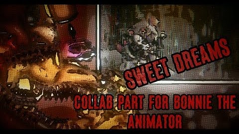 [Fnaf/Dc2] Collab part for @bonnietheanimator9595 | Sweet Dreams by @SoundOfTheAviators