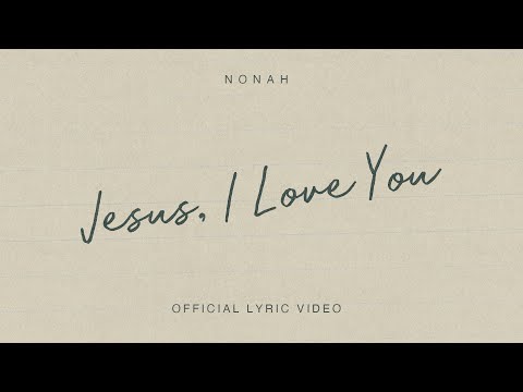 NONAH Jesus I Love You Official Lyric Video