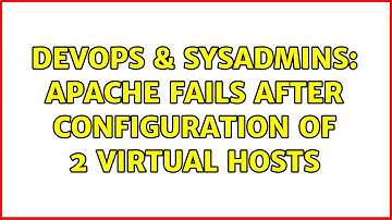 DevOps & SysAdmins: Apache fails after configuration of 2 virtual hosts