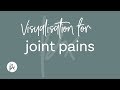 Guided visualisation for joint pains. Meditation for arthritis, joint pain, stiffness or injury.