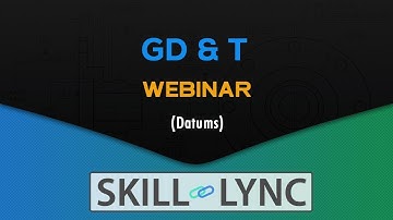GD & T Webinar: Understanding Datums
