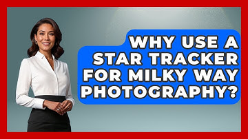 Why Use A Star Tracker For Milky Way Photography? - Image Review Studio