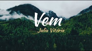 Video thumbnail of "Vem - Julia Vitória (Letra)"