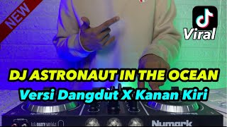 DJ Astronaut In The Ocean VERSI DANGDUT X DJ KANAN KIRI ( DJ NDRA REMIX )