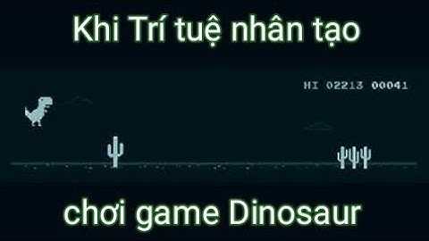 Thót tim xem AI chơi khủng long | Trí Tuệ Nhân Tạo ▶ Demo
