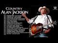 Best Of Alan Jackson - Alan Jackson Greatest Hits Full Album - Classic Country Songs 80s 90s