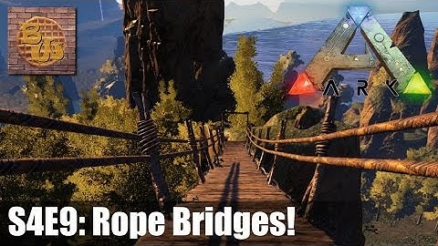 Ark S4E9: Rope Bridges!
