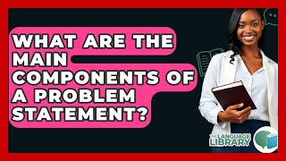 What Are The Main Components Of A Problem Statement? - The Language Library