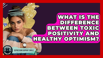 What Is The Difference Between Toxic Positivity And Healthy Optimism? - Depression Support Circle