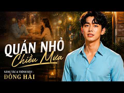 Quán Nhỏ Chiều Mưa - Đông Hải | Giai Điệu Làm Tan Chảy Mọi Trái Tim Cô Đơn || Đông Hải Official