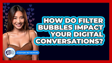 How Do Filter Bubbles Impact Your Digital Conversations? - Everyday-Networking