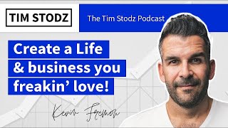 Create a Life & Business You Freakin' Love w/  Kevin Fremon - EP 103