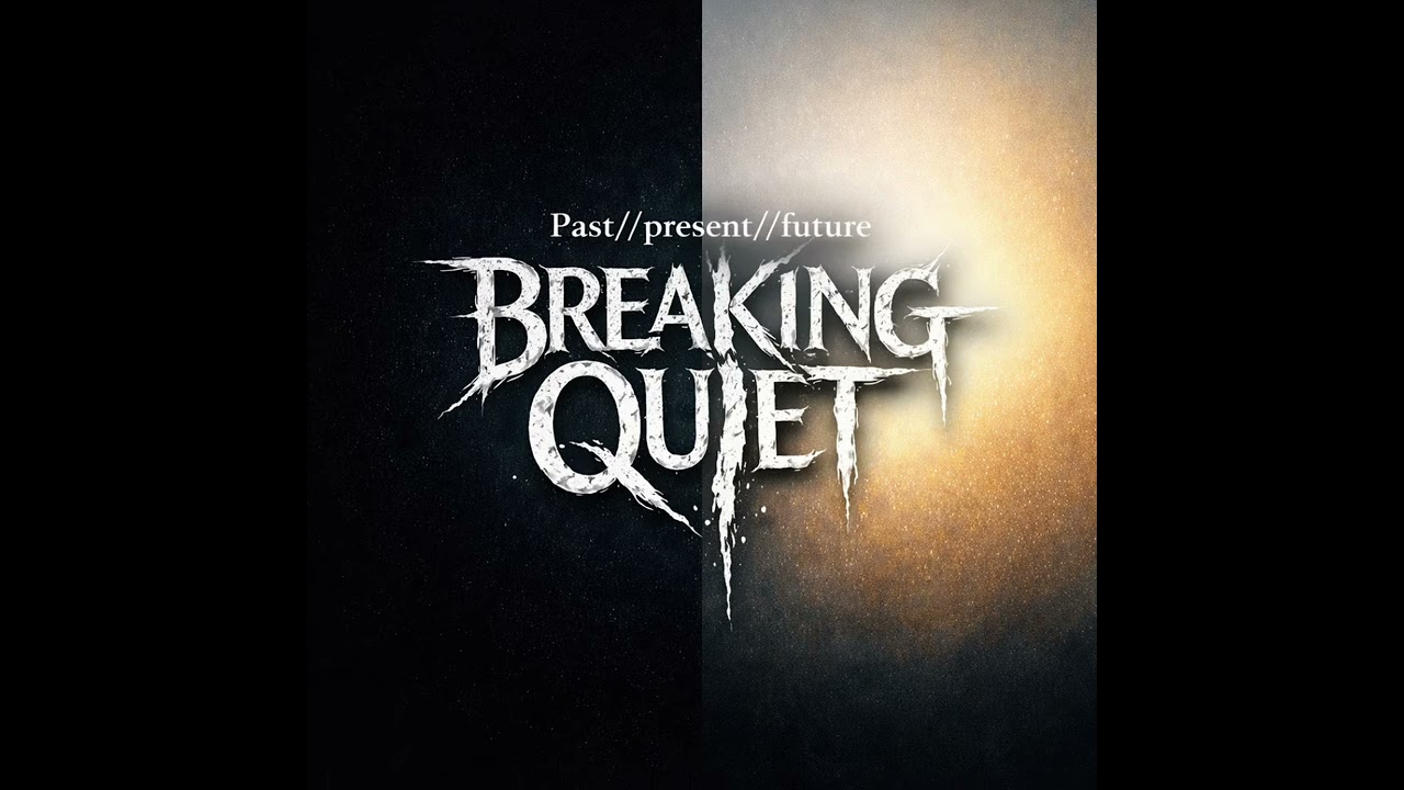 What You Turn Into — Past//present//future | Breaking Quiet