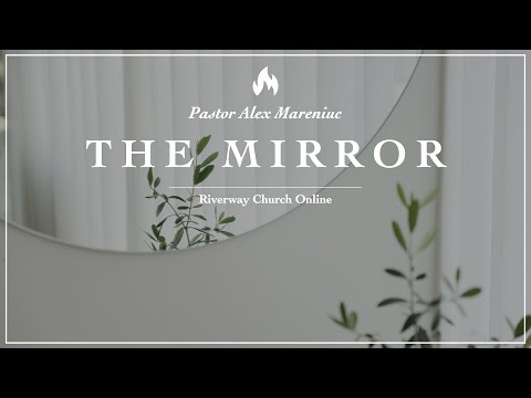 'The Mirror' -  Pastor Alex Mareniuc