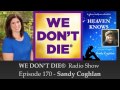 170 Sandy Coghlan - Author of Heaven Knows-A Personal Journey in Search of Evidence on We Don't Die® 170 Sandy Coghlan - Author of Heaven Knows-A Personal Journey in Search of Evidence on We Don't Die®