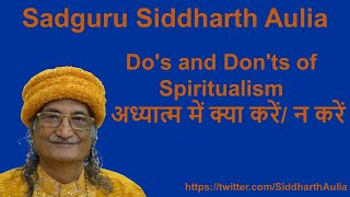 Do's and Don'ts of Spiritualism: Sadguru Siddharth Aulia