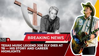 Famous Texas Music Legend Joe Ely Dies at 78 — His Story and Career Highlights Profile