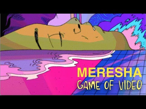MERESHA // GAME OF VIDEO