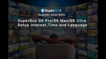 SuperBox S6 Pro/S6 Max/S6 Ultra Setup Internet, Time and Language, tutorial video.