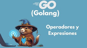 Curso Golang para Principiantes | Operadores y Expresiones en Go – Claves Esenciales de la Lógica