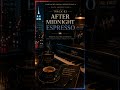 TRACK 03 — After Midnight Espresso