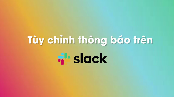 Slack bị lỗi không vào tin nhắn được năm 2024