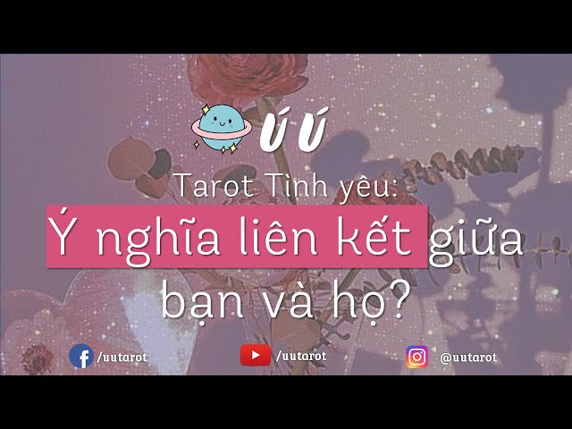 🌈🌺🍀 Ý nghĩa liên kết giữa bạn và họ? Diễn biến và Lời khuyên - Chọn 1 tụ bài Tình yêu - Ú Ú Tarot