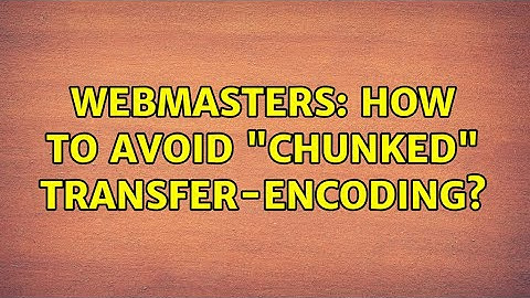 Webmasters: How to avoid "chunked" Transfer-Encoding?