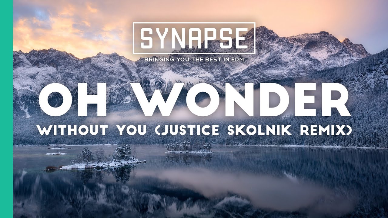 Oh Wonder - Without You (Justice Skolnik Remix)