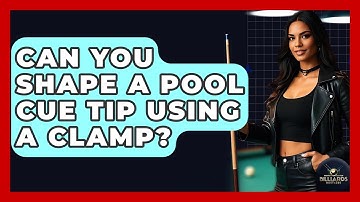 Can You Shape A Pool Cue Tip Using A Clamp? - Billiards Hustlers