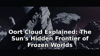 Oort Cloud Explained: The Sun's Hidden Frontier of Frozen Worlds