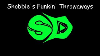 Shobble's Funkin' Throwaways