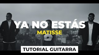 Cómo tocar YA NO ESTÁS de Matisse | tutorial guitarra + acordes