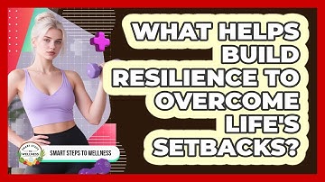 What Helps Build Resilience To Overcome Life