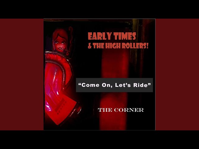 Early Times & The High Rollers - Come on, Let's Ride