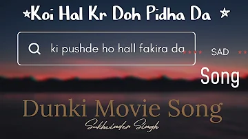 Ki Pushde o haal Fakiran da Dunki Movie Sad Song