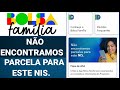 APLICATIVO BOLSA FAMÍLIA: NÃO ENCONTRAMOS PARCELAS PARA ESTE NIS.