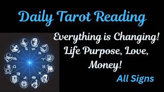 DAILY TAROT READING ~ EVERYTHING IS CHANGING! LIFE PURPOSE, LOVE, MONEY! ~ ALL SIGNS