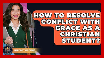 How To Resolve Conflict With Grace As A Christian Student? - Christianity As A Student