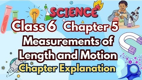 Class 6 Science Chapter 5 | Measurement of Length and Motion | NCERT Curiosity 2025 |  Explanation